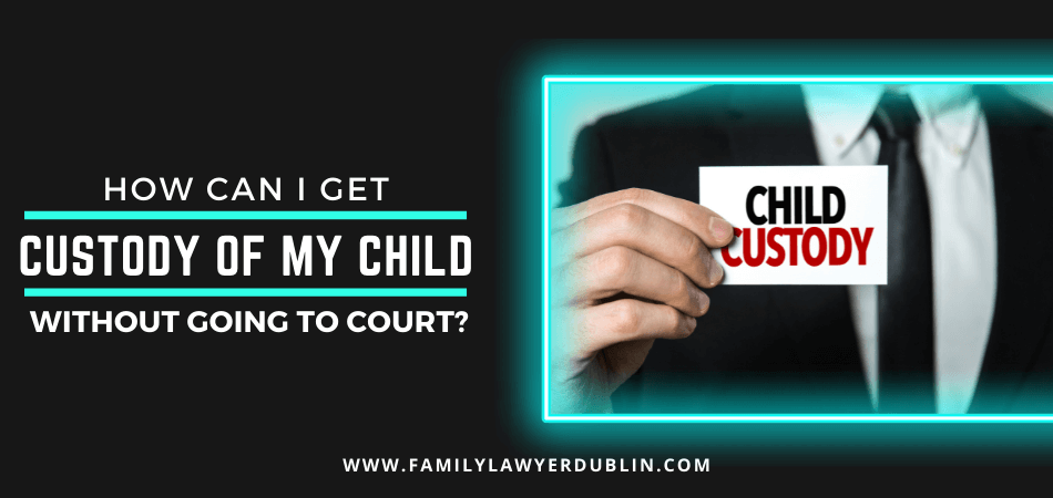 How Can I Get Custody of My Child Without Going to Court? Family