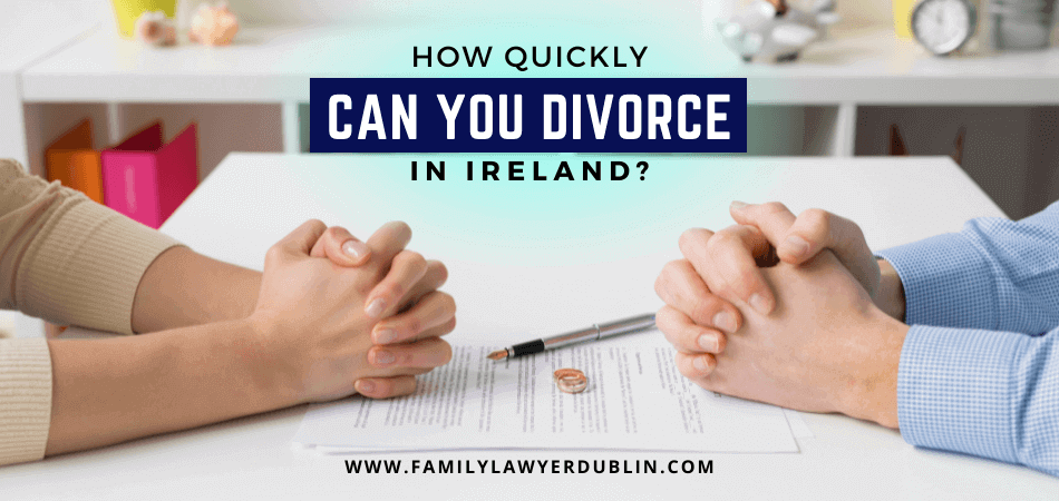 How Quickly Can You Divorce in Ireland